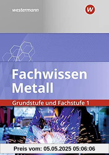 Fachwissen Metall: Grundstufe und Fachstufe 1: Schülerband: Grundstufe und Fachstufe 1 / Grundstufe und Fachstufe 1: Schülerband