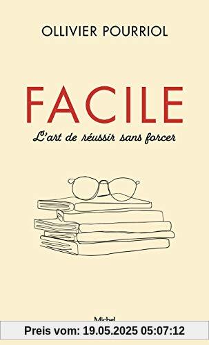 Facile - L'art de réussir sans forcer Facile - L'art de réussir sans forcer