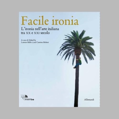 Facile ironia. L'ironia nell'arte italiana tra XX e XXI secolo. Catalogo della mostra (Bologna, 6 febbraio-7 settembre 2025). Ediz. illustrata (Varia) von Allemandi