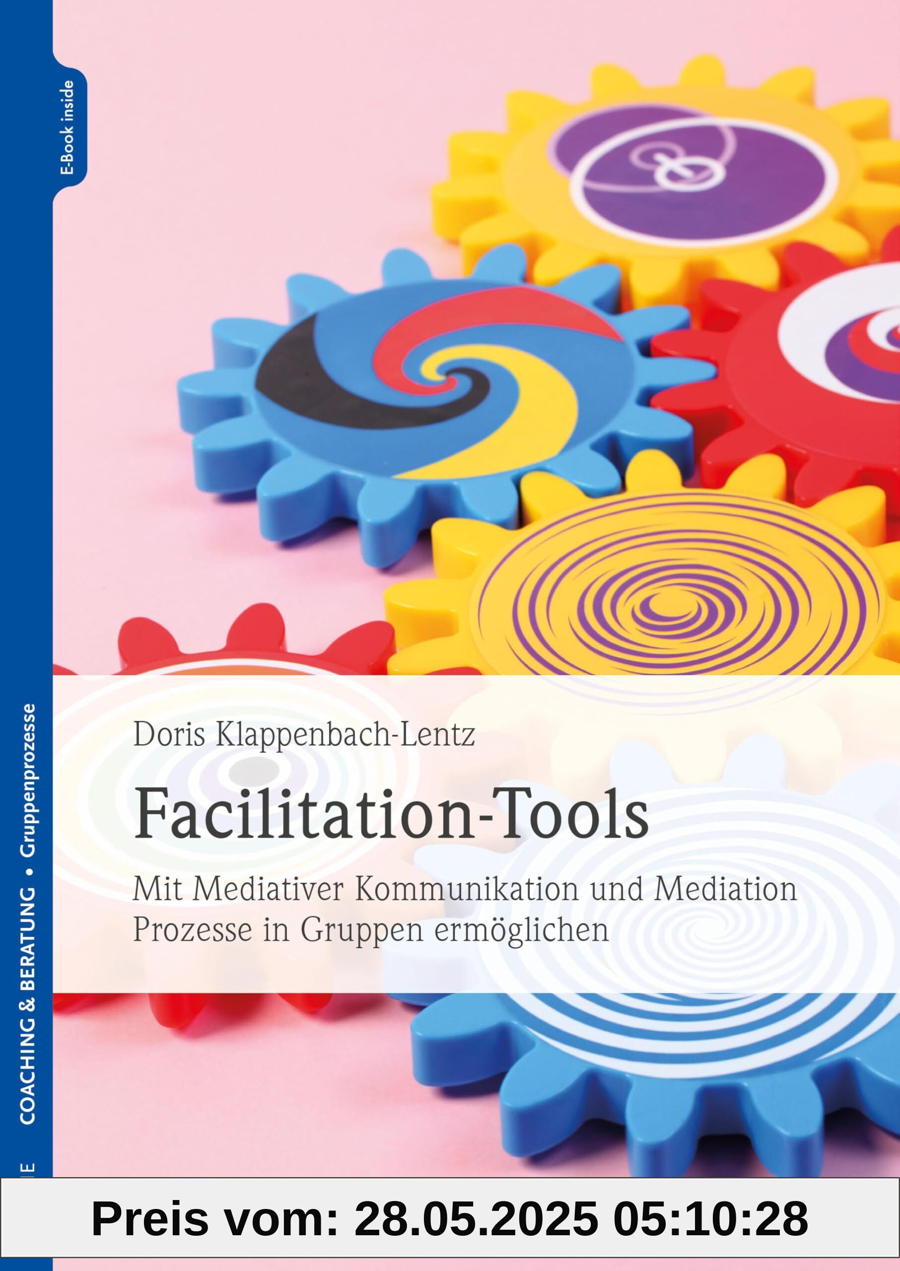 Facilitation-Tools: Mit Mediativer Kommunikation und Mediation Prozesse in Gruppen ermöglichen