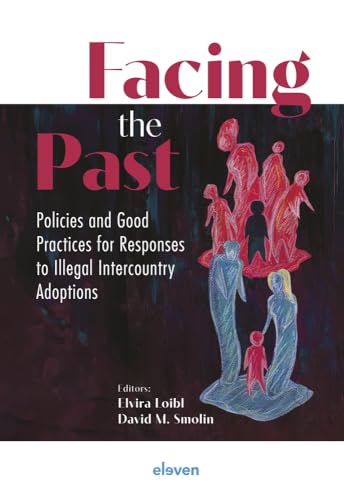 Facing the Past: Policies and Good Practices for Responses to Illegal Intercountry Adoptions von Eleven international publishing