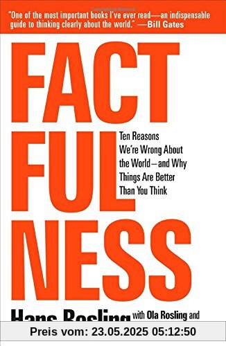 Factfulness: Ten Reasons We're Wrong about the World--And Why Things Are Better Than You Think