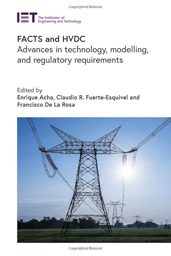 Facts and Hvdc: Advances in Technology, Modelling, and Regulatory Requirements (Energy Engineering) von Institution of Engineering and Technology