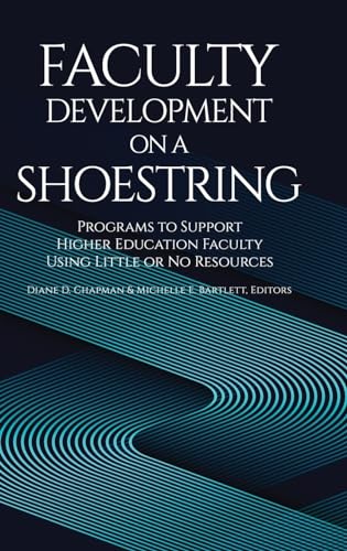 Faculty Development on a Shoestring: Programs to Support Higher Education Faculty Using Little or No Resources