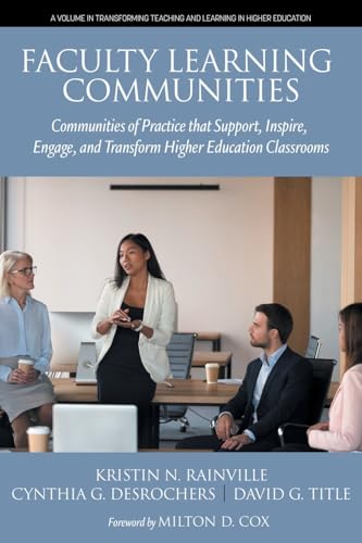 Faculty Learning Communities: Communities of Practice that Support, Inspire, Engage and Transform Higher Education Classrooms (Transforming Teaching and Learning in Higher Education)