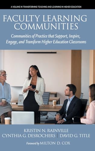 Faculty Learning Communities: Communities of Practice that Support, Inspire, Engage and Transform Higher Education Classrooms (Transforming Teaching and Learning in Higher Education) von Information Age Publishing