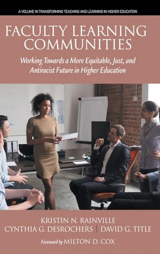 Faculty Learning Communities: Working Towards a More Equitable, Just, and Antiracist Future in Higher Education (Transforming Teaching and Learning in Higher Education) von Information Age Publishing