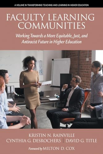 Faculty Learning Communities: Working Towards a More Equitable, Just, and Antiracist Future in Higher Education (Transforming Teaching and Learning in Higher Education)