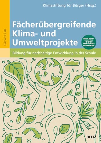 Fächerübergreifende Klima- und Umweltprojekte: Bildung für nachhaltige Entwicklung in der Schule von Beltz