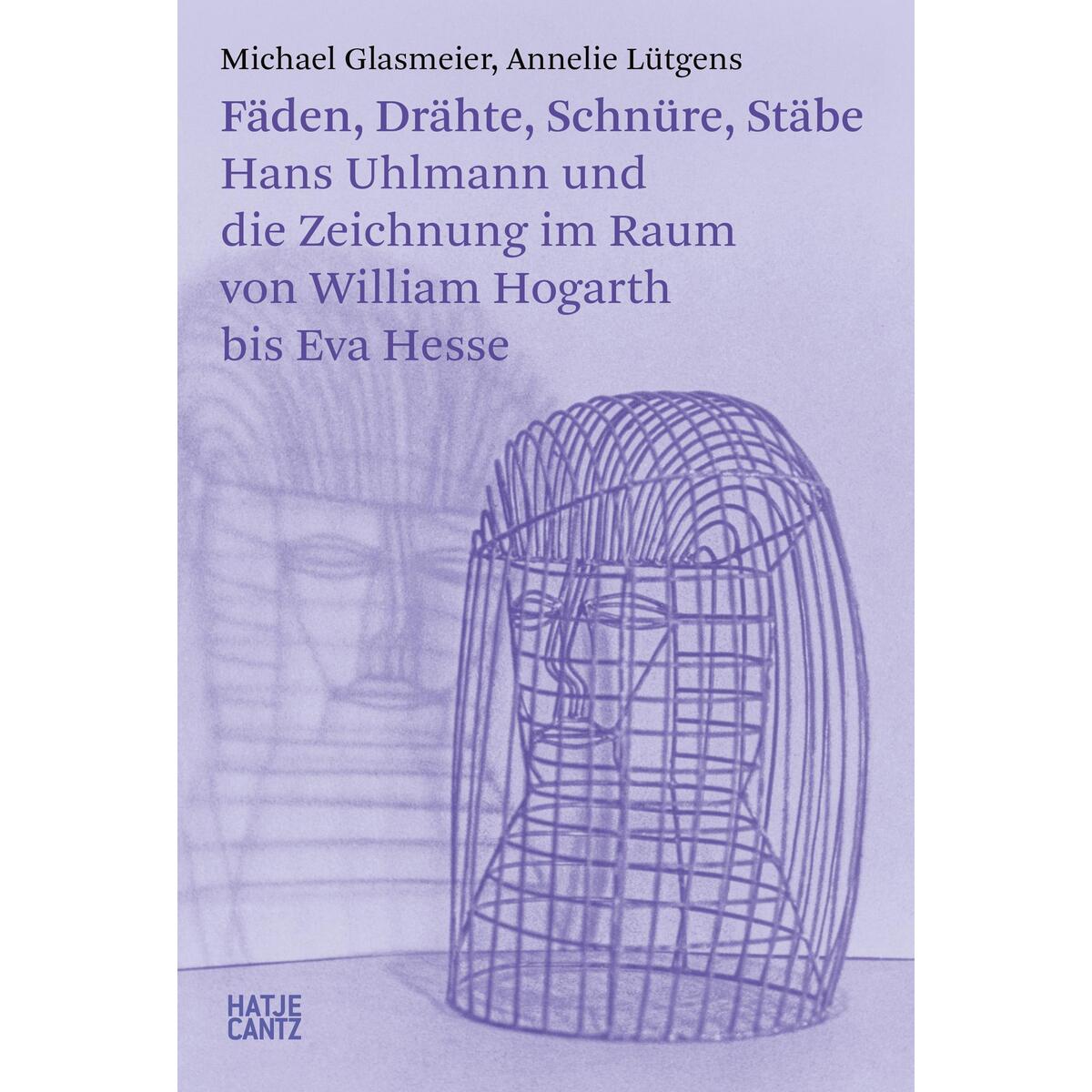 Fäden, Drähte, Schnüre, Stäbe. Hans Uhlmann und die Zeichnung im Raum - Kunstges... Fäden, Drähte, Schnüre, Stäbe. Hans Uhlmann und die Zeichnung im Raum - Kunstges... von Hatje Cantz Verlag GmbH