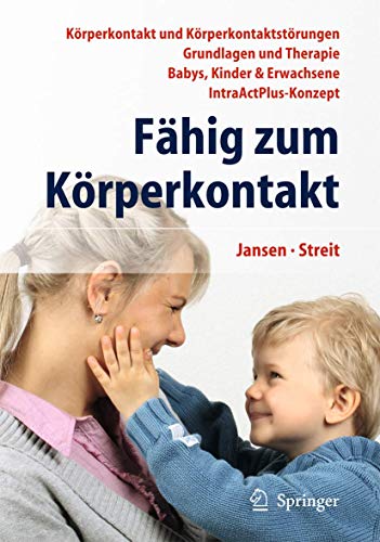 Fähig zum Körperkontakt: Körperkontakt und Körperkontaktstörungen - Grundlagen und Therapie - Babys, Kinder & Erwachsene - IntraActPlus-Konzept Fähig zum Körperkontakt: Körperkontakt und Körperkontaktstörungen - Grundlagen und Therapie - Babys, Kinder & Erwachsene - IntraActPlus-Konzept