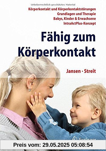 Fähig zum Körperkontakt: Körperkontakt und Körperkontaktstörungen - Grundlagen und Therapie - Babys, Kinder & Erwachsene - IntraActPlus-Konzept Fähig zum Körperkontakt: Körperkontakt und Körperkontaktstörungen - Grundlagen und Therapie - Babys, Kinder & Erwachsene - IntraActPlus-Konzept