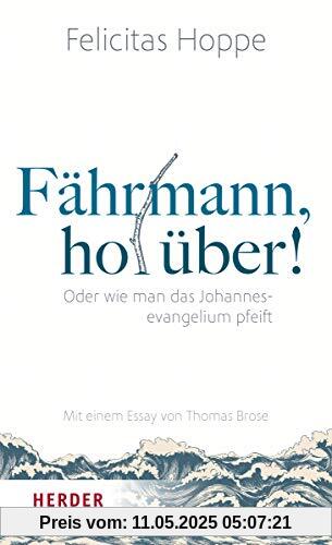 Fährmann, hol über!: Oder wie man das Johannesevangelium pfeift. Mit einem Essay von Thomas Brose