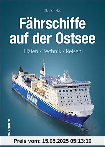 Fährschiffe auf der Ostsee: Häfen, Technik, Reisen (Sutton - Bilder der Schifffahrt)