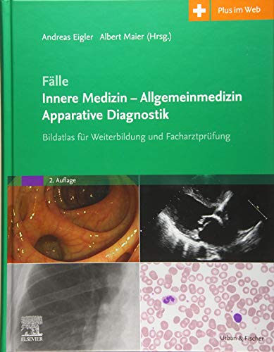 Fälle Innere Medizin - Allgemeinmedizin - Apparative Diagnostik: Bildatlas für Weiterbildung und Facharztprüfung von Elsevier