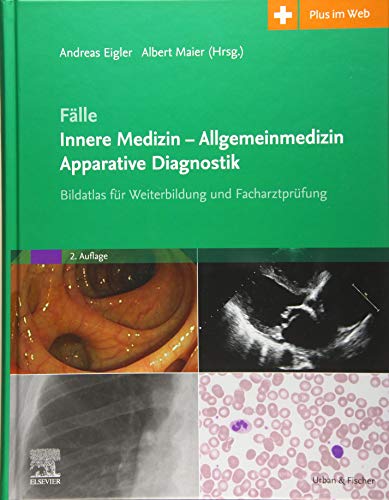 Fälle Innere Medizin - Allgemeinmedizin - Apparative Diagnostik: Bildatlas für Weiterbildung und Facharztprüfung Fälle Innere Medizin - Allgemeinmedizin - Apparative Diagnostik: Bildatlas für Weiterbildung und Facharztprüfung