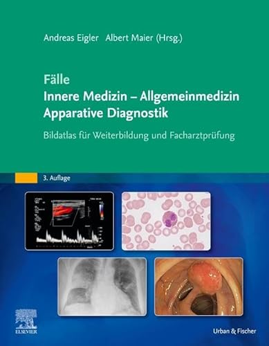Fälle Innere Medizin - Allgemeinmedizin - Apparative Diagnostik: Bildatlas für Weiterbildung und Facharztprüfung von Urban & Fischer Verlag/Elsevier GmbH