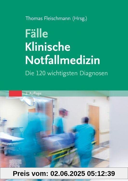 Fälle Klinische Notfallmedizin: Die 120 wichtigsten Diagnosen