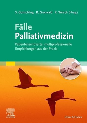 Fälle Palliativmedizin: Patientenzentrierte, multiprofessionelle Empfehlungen aus der Praxis von Elsevier