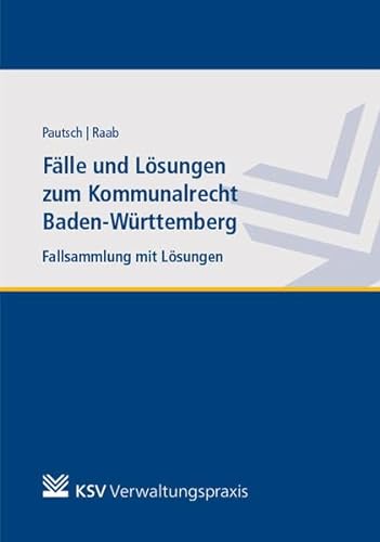 Fälle und Lösungen zum Kommunalrecht Baden-Württemberg: Fallsammlung mit Lösungen. Lehrbuch von Kommunal-u.Schul-Verlag
