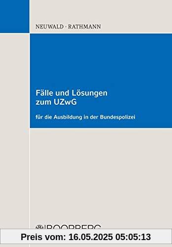 Fälle und Lösungen zum UZwG: für die Ausbildung in der Bundespolizei