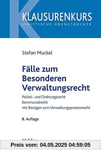 Fälle zum Besonderen Verwaltungsrecht: Polizei- und Ordnungsrecht, Kommunalrecht, mit Bezügen zum Verwaltungsprozessrecht (Klausurenkurs)