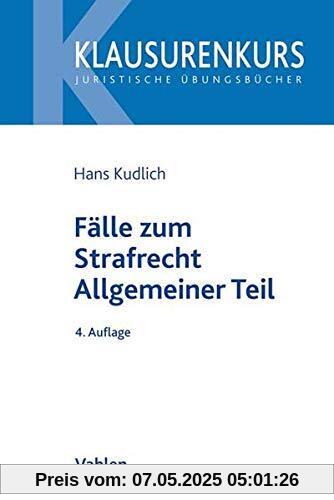 Fälle zum Strafrecht Allgemeiner Teil (Klausurenkurs)