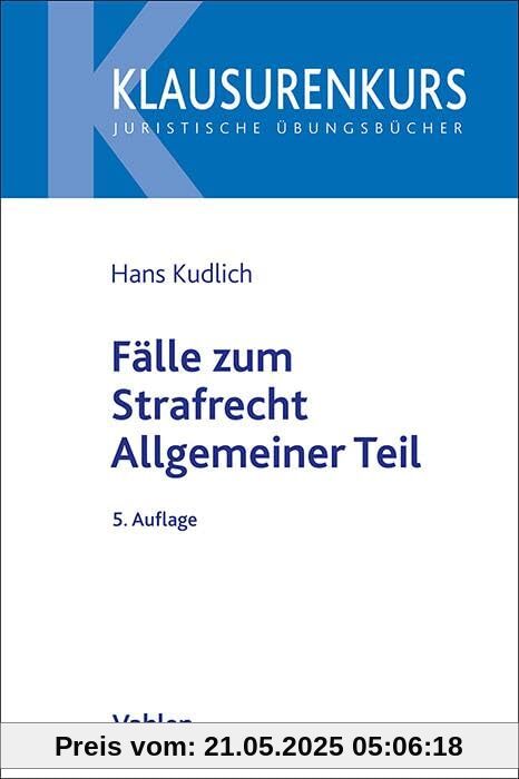 Fälle zum Strafrecht Allgemeiner Teil (Klausurenkurs)