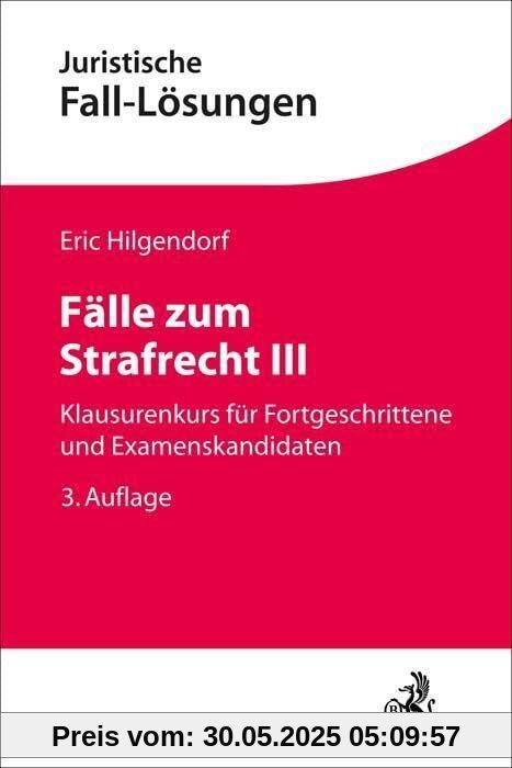 Fälle zum Strafrecht III: Klausurenkurs für Fortgeschrittene und Examenskandidaten (Juristische Fall-Lösungen)