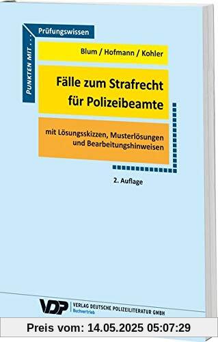 Fälle zum Strafrecht für Polizeibeamte: Mit Lösungsskizzen. Musterlösungen und Bearbeitungshinweisen (VDP-Fachbuch)