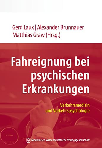 Fahreignung bei psychischen Erkrankungen: Verkehrsmedizin und Verkehrspsychologie von MWV Medizinisch Wiss. Ver