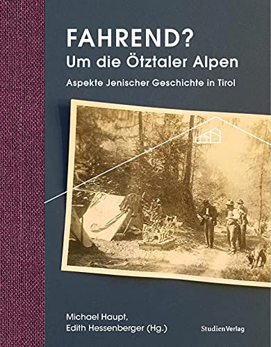 Fahrend? Um die Ötztaler Alpen: Aspekte jenischer Geschichte in Tirol (Ötztaler Museen Schriften) von Studien Verlag