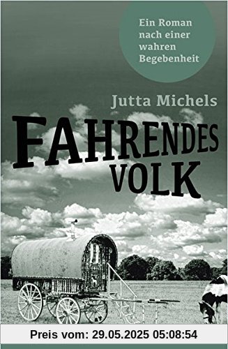 Fahrendes Volk: Roman nach einer wahren Begebenheit Fahrendes Volk: Roman nach einer wahren Begebenheit