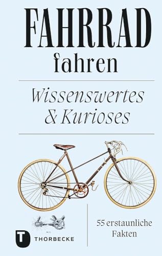 Fahrrad fahren: Wissenswertes und Kurioses - 55 erstaunliche Fakten (Thorbeckes Kleine Schätze) von Jan Thorbecke Verlag
