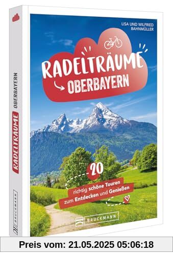 Fahrradführer Oberbayern – Radelträume in Oberbayern: 20 richtig schöne Touren zum Entdecken & Genießen. Genussradeln Oberbayern