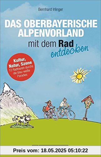 Fahrradführer Oberbayern: Das bayerische Alpenvorland mit dem Rad entdecken. Die schönsten Fahrradtouren südwestlich von München. Ein Radführer fürs Fünfseenland und den Pfaffenwinkel.