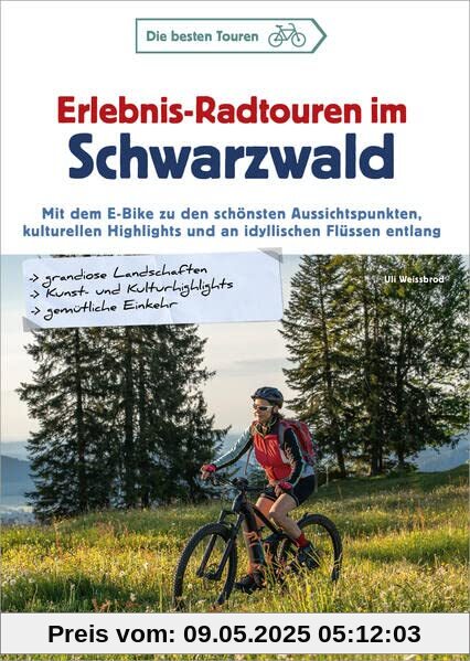 Fahrradführer Schwarzwald – Erlebnis-Radtouren im Schwarzwald: Mit dem E-Bike zu den schönsten Aussichtspunkten, kulturellen Highlights und an idyllischen Flüssen entlang. 25 abwechslungsreiche Touren