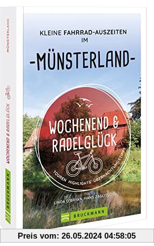 Fahrradführer – Wochenend und Radelglück. Kleine Fahrrad-Auszeiten im Münsterland: Touren, Highlights, Übernachtungstipps