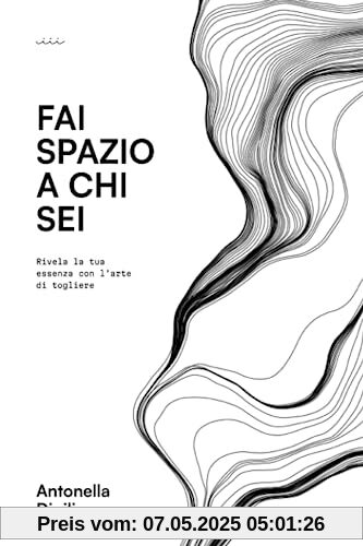 Fai spazio a chi sei: Rivela la tua essenza con l'arte di togliere Fai spazio a chi sei: Rivela la tua essenza con l'arte di togliere