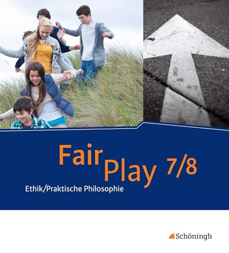 Fair Play - Lehrwerk Ethik/Praktische Philosophie für differenzierende Schulformen: Schulbuch 7/8: Das neue Lehrwerk Ethik/Praktische Philosophie für differenzierende Schulformen Fair Play - Lehrwerk Ethik/Praktische Philosophie für differenzierende Schulformen: Schulbuch 7/8: Das neue Lehrwerk Ethik/Praktische Philosophie für differenzierende Schulformen