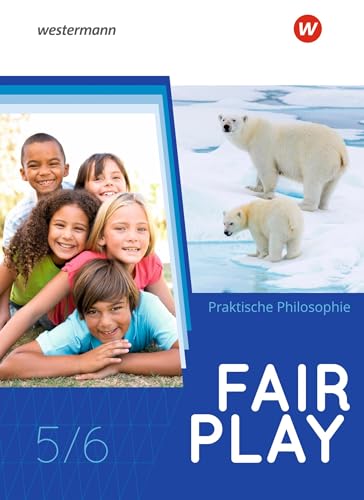 Fair Play - Lehrwerk für den Unterricht im Fach Praktische Philosophie in Nordrhein-Westfalen - Neubearbeitung: Schülerband 5/6