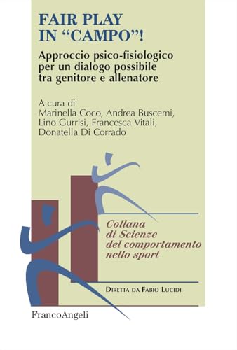 Fair play in «campo»! Approccio psico-fisiologico per un dialogo possibile tra genitore e allenatore (Scienze del comportamento nello sport) von Franco Angeli