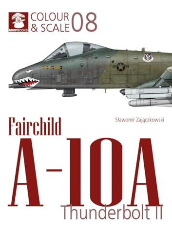 Fairchild A-10 Thunderbolt II (Colour & Scale) von Mushroom Model Publications