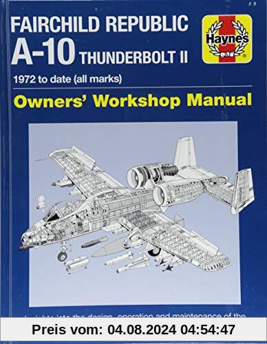 Fairchild Republic A-10 Thunderbolt II Manual: 1972 to date (all marks) (Haynes Owner's Workshop Manual)