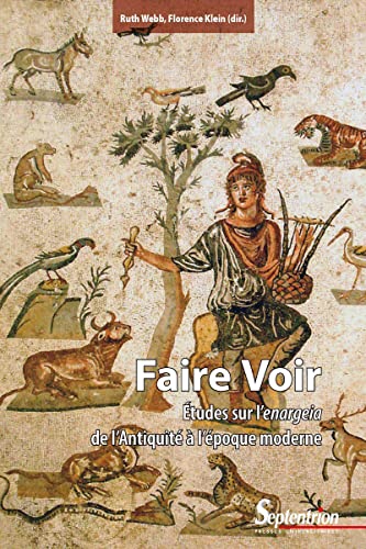 Faire Voir: Études sur l'enargeia de l'Antiquité à l'époque moderne