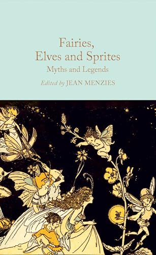 Fairies, Elves and Sprites: Myths and Legends (Macmillan Collector's Library) von Macmillan Collector's Library
