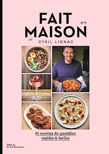 Fait Maison n°2 par Cyril Lignac: 45 recettes du quotidien, rapides et faciles