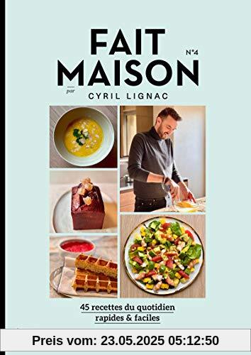 Fait Maison - numéro 4 par Cyril Lignac - 45 recettes du quotidien rapides & faciles (04)