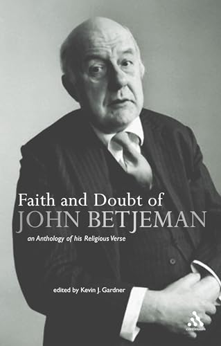 Faith and Doubt of John Betjeman: An Anthology of his Religious Verse: An Anthology of Betjeman's Religious Verse