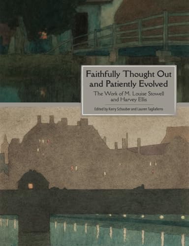 Faithfully Thought Out and Patiently Evolved: The Work of M. Louise Stowell and Harvey Ellis Faithfully Thought Out and Patiently Evolved: The Work of M. Louise Stowell and Harvey Ellis von RIT Press